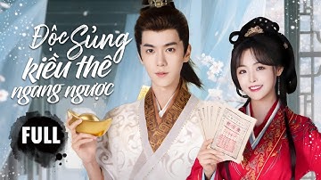 ĐỘC SỦNG KIỀU THÊ NGANG NGƯỢC - Full | Chuyện Tình Ngọt Ngào Của Đôi Phu Thê Từ Oan Gia Thành Tri Kỷ