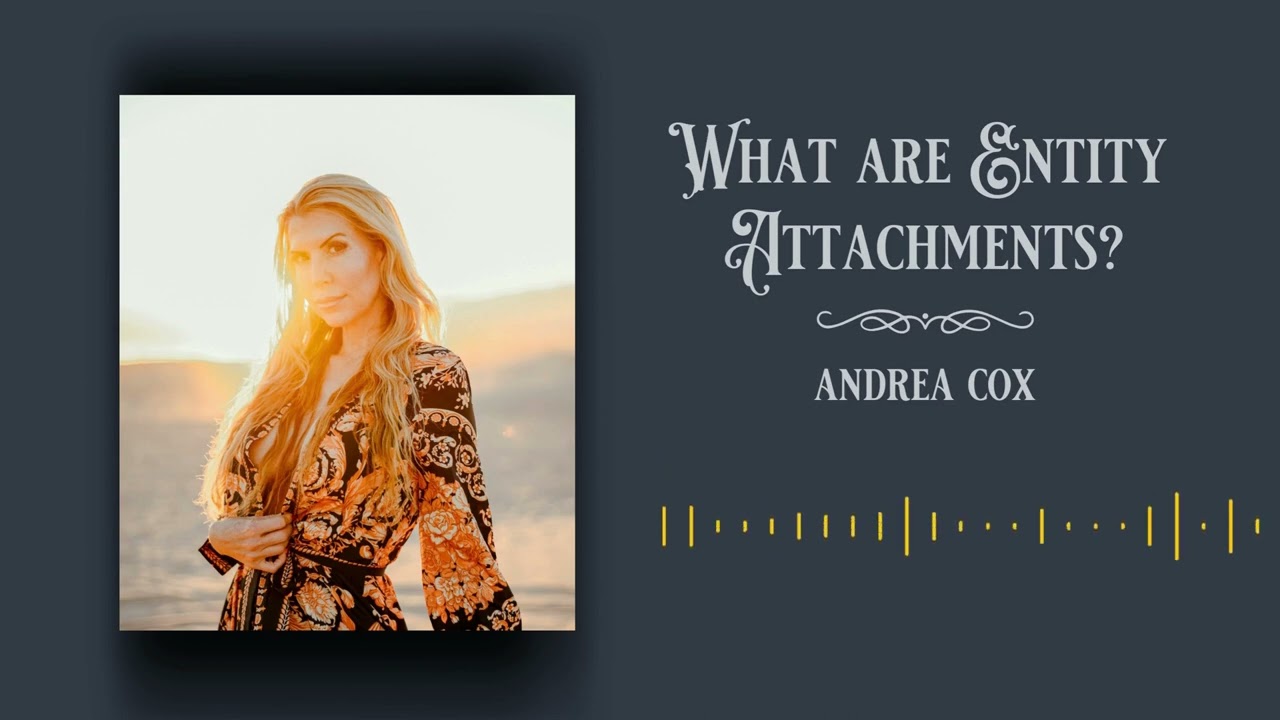 Theodora Pendragon and Andrea Cox chat about Entity Attachments. What are they?
