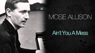 Mose Allison - Ain&#39;t You A Mess