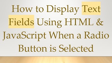How to Display Text Fields Using HTML & JavaScript When a Radio Button is Selected