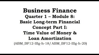 Business Finance Module 8: Time Value of Money & Loan Amortization | Overview | Part 1 | Grade 12