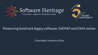 Preserving landmark legacy software: SWHAP and SWH stories: C. Bodei (University of Pisa)