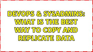 Famous DevOps & SysAdmins: What is the best way to copy and replicate data (2 Solutions!!) Profile