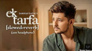 Ek Tarfa (Slowed+Reverb) Darshan Raval/ Melody Emperor/ Feel Music 🎧