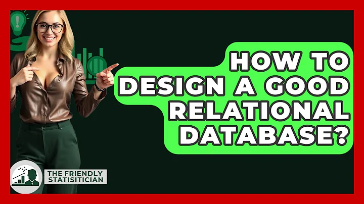 How To Design A Good Relational Database? - The Friendly Statistician