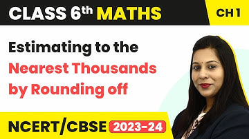 Estimating to the Nearest Thousands by Rounding off - Knowing Our Numbers | Class 6 Maths