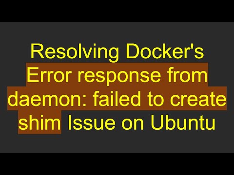 Resolving Docker's Error response from daemon: failed to create shim Issue on Ubuntu