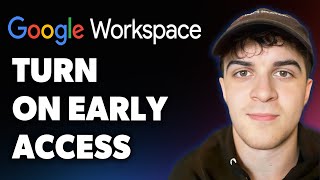 How to Turn on Early Access in Google Workspace (Full 2025 Guide)