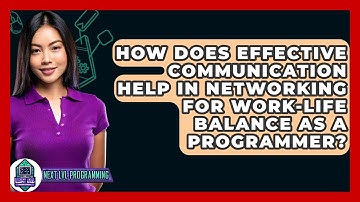 How Does Effective Communication Help In Networking For Work-life Balance As A Programmer?