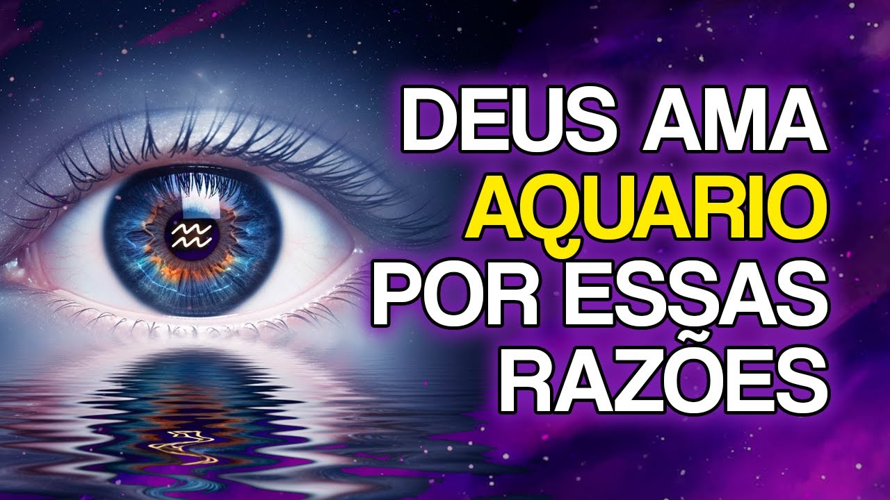15 MOTIVOS Pelos Quais DEUS Ama TANTO O Signo de AQUÁRIO