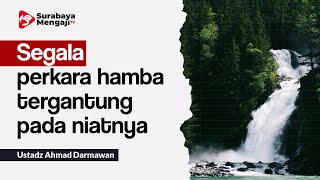 Segala perkara hamba tergantung pada niatnya - Ustadz Ahmad Darmawan