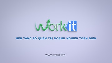 [Workit.vn] Tổng quan về Nền tảng số quản trị doanh nghiệp toàn diện WorkIT
