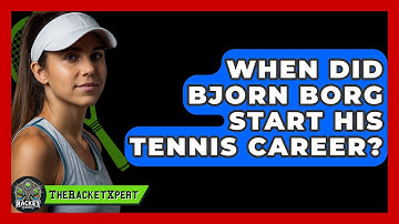 When Did Bjorn Borg Start His Tennis Career? - The Racket Xpert