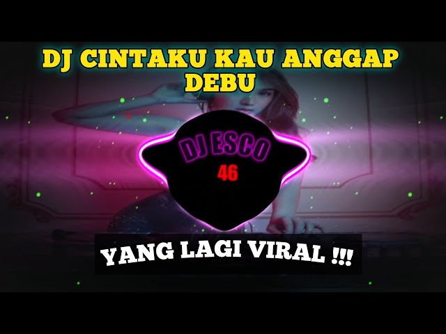 DJ CINTAKU KAU ANGGAP DEBU REMIX FULL BASS VIRAL TIKTOK TERBARU 2023 class=