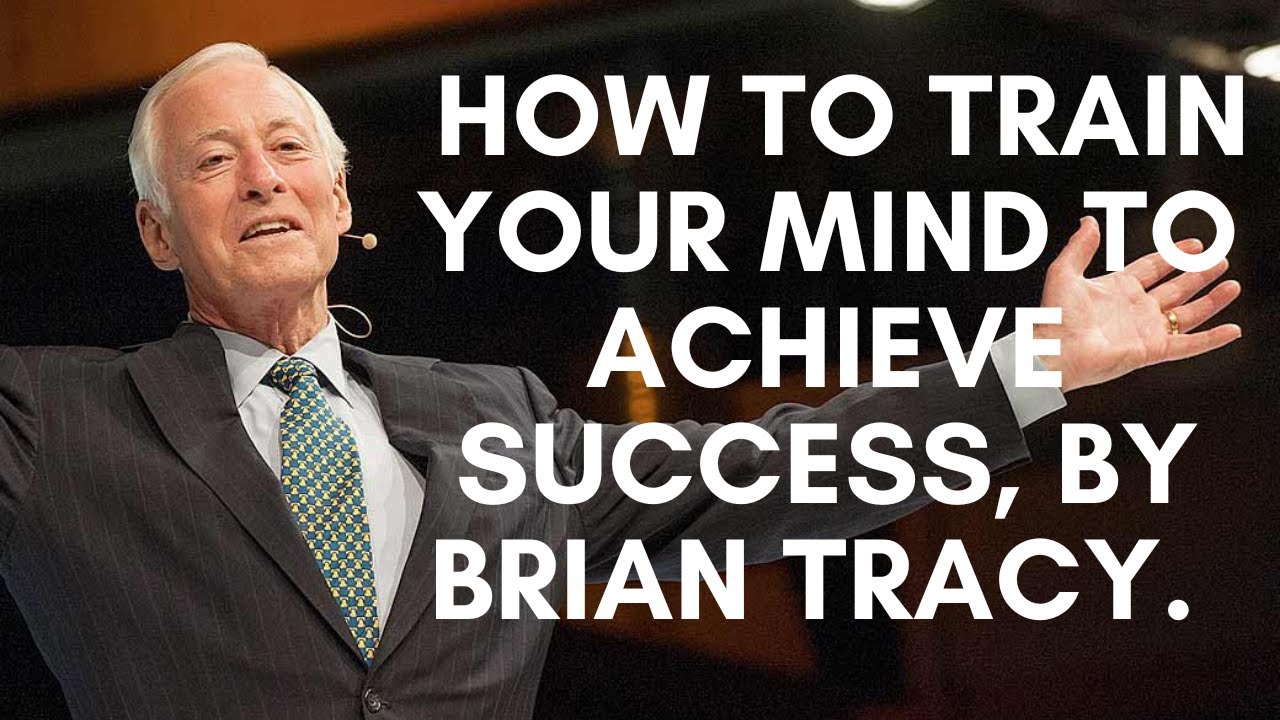 How To Train Your Mind To Achieve Success By Brian Tracy - YouTube