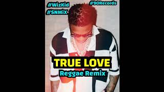 WizKid ft Tay Iwar & Projexx - True Love (Reggae Remix) (SNMiX) BPM 90