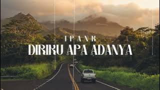 IPANK - DIRIKU APA ADANYA (LIRIK VIDEO)