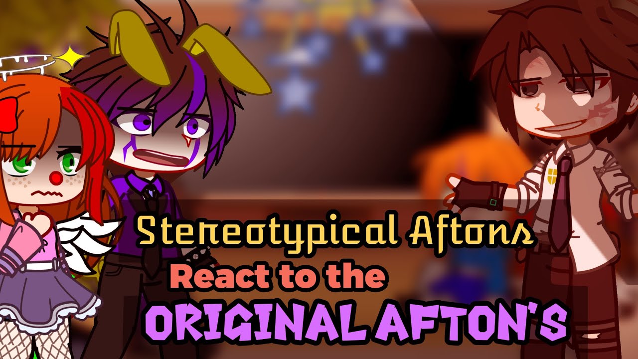Stereotypical Afton’s REACT to the ORIGINAL || LAST PART || FNaF x Gacha || My AU