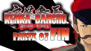 ¡Contra el mundo! ¡KENKA BANCHO BADASS RUMBLE EN DIRECTO PARTE 07! [FINAL]