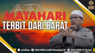 AKAN ADA MASANYA MATAHARI TERBIT DARI BARAT | BUYA ZULKIFLI MUHAMMAD ALI