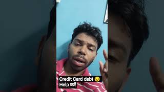 Credit Card debt 😔 Help करें