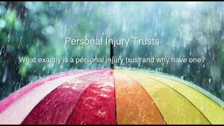 What exactly is a Personal Injury Trust and why have one?