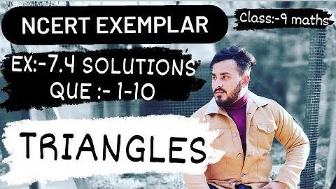 Triangles Ch:-7 Ex:-7.4| Que:- 1 to 10 Class 9th maths NCERT EXEMPLAR Solutions|#traingles | #ncert