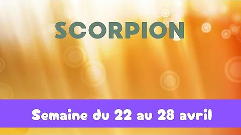 Scorpion semaine du 22 au 28 avril