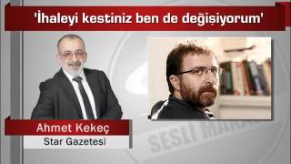 Ahmet Kekeç  ‘İhaleyi kestiniz ben de değişiyorum’