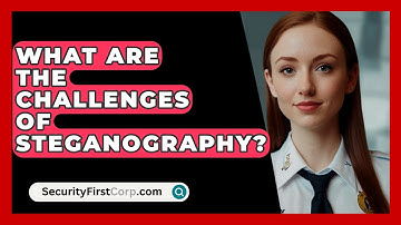 What Are The Challenges Of Steganography? - SecurityFirstCorp.com