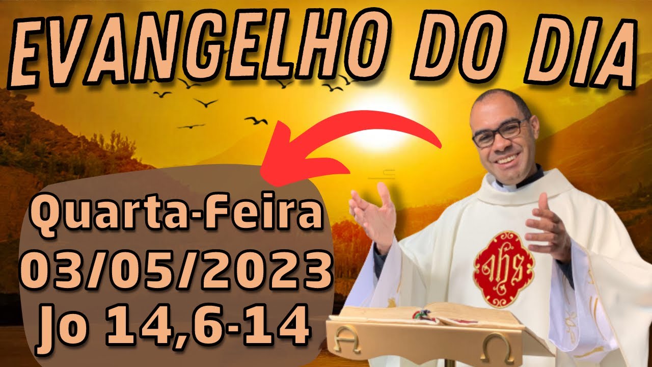 EVANGELHO DO DIA 03 05 2023 HOMILIA DI RIA LITURGIA DE HOJE Evangelho Do Dia 03 05 2023 Homilia Di Ria Liturgia De Hoje