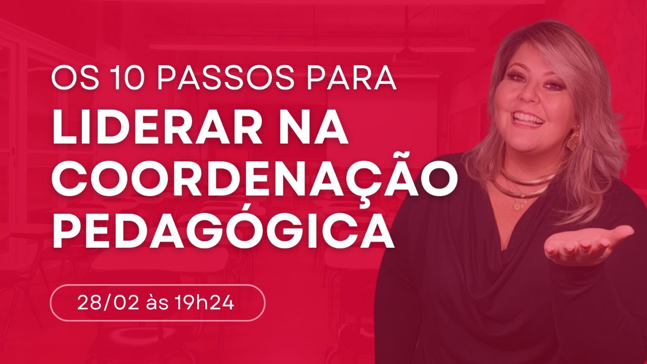 Os 10 passos para liderar na Coordenação Pedagógica