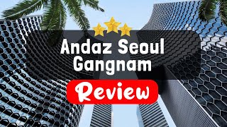 Andaz Seoul Gangnam Review - Is This Hotel Worth It?