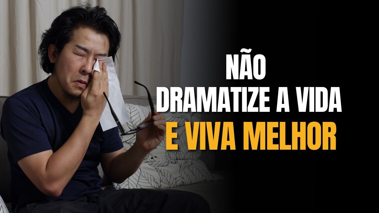 Não dramatize a vida e viva melhor - Luiz Gamonal