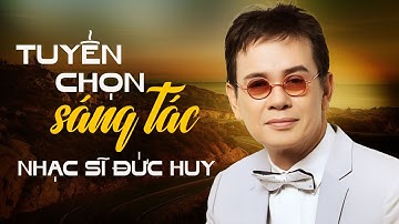 Nhạc Sĩ Đức Huy Những Sáng Tác Hay Nhất Sự Nghiệp - Đừng Xa Em Đêm Nay, Xin Một Ngày Mai Có Nhau
