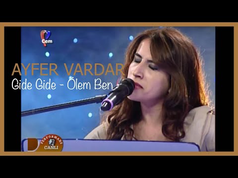 Ayfer Vardar - Gide Gide - Ölem Ben