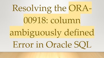 Resolving the ORA-00918: column ambiguously defined Error in Oracle SQL