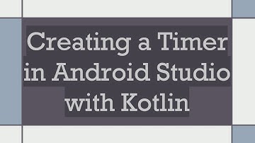 Creating a Timer in Android Studio with Kotlin