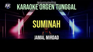 SUMINAH - JAMAL MIRDAD / KARAOKE ORGEN TUNGGAL