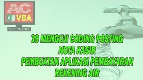 39 Menguji Coding Tombol Posting Nota Kasir Part 1 VBA Excel Aplikasi Pembayaran Rekening Air