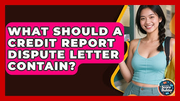 What Should A Credit Report Dispute Letter Contain? - Student Score Builder