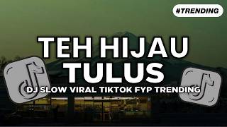DJ TEH HIJAU TULUS FYP VIRAL TIKTOK TERBARU REMIX SLOW FULL SONG (Thailand Edit)