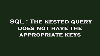 Famous SQL : The nested query does not have the appropriate keys Profile