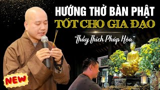 HƯỚNG THỜ BÀN PHẬT - TỐT CHO GIA ĐẠO | Thuyết Pháp Hay - Thầy Thích Pháp Hòa (Tu Viện Trúc Lâm) 2024