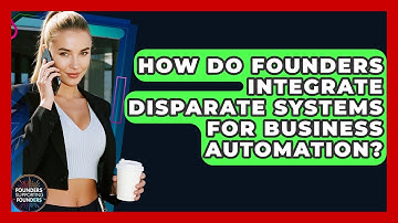 How Do Founders Integrate Disparate Systems For Business Automation? - Founders Supporting Founders