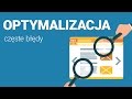 Optymalizacja częste błędy tutorial