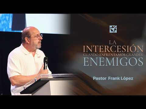 La intercesión cuando enfrentamos grandes enemigos | Frank López