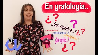 En Grafología, ¿qué significa...?