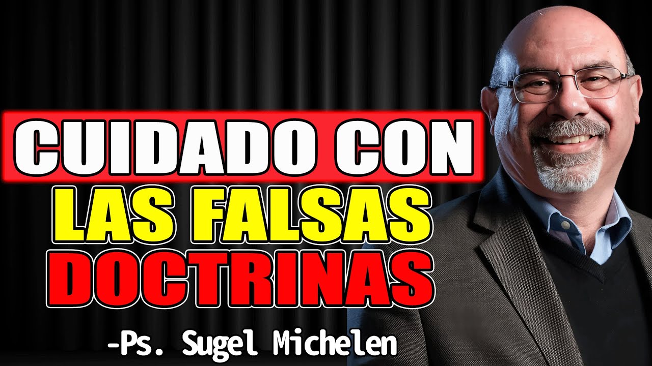 Cuidado con las falsas doctrinas - Sugel Michelen 2025