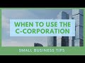 When to Use the C-Corporation